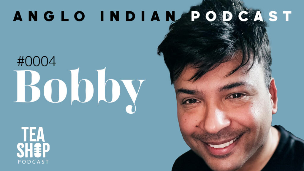 Anglo Indian Podcast, The Tea Shop with Bobby.